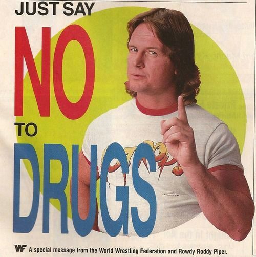 Roddy Pipper "Just Say No to Drugs."