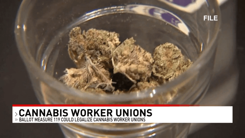 Ballot Measure 119 could legalize cannabis worker unions